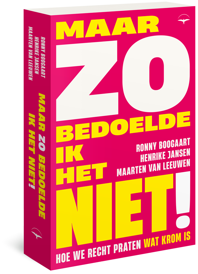 Maar zo bedoelde ik het niet!